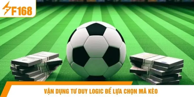 Vận dụng tư duy logic để lựa chọn mã kèo